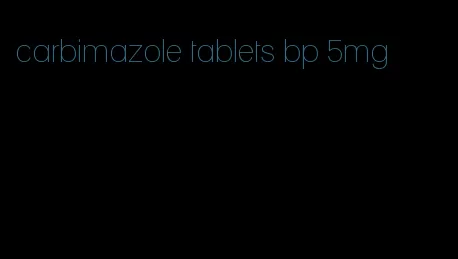 carbimazole tablets bp 5mg