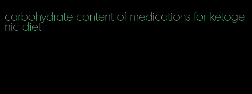 carbohydrate content of medications for ketogenic diet