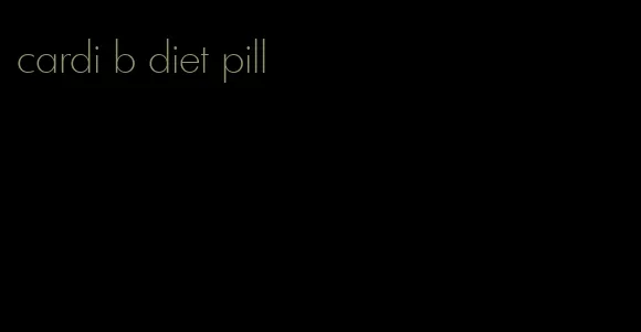 cardi b diet pill