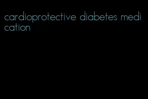 cardioprotective diabetes medication