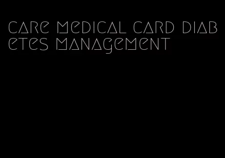 care medical card diabetes management