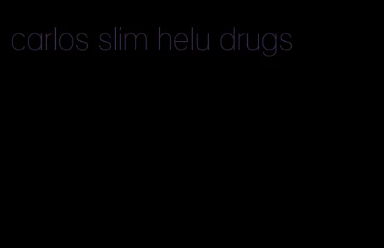 carlos slim helu drugs