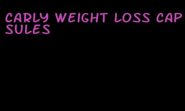 carly weight loss capsules