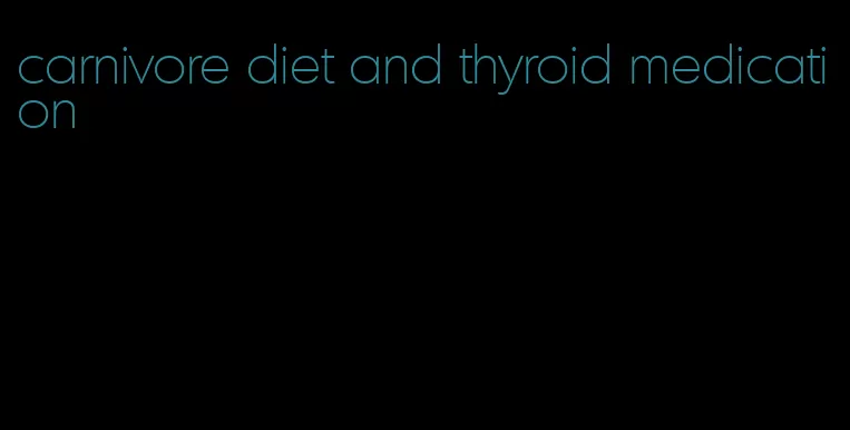 carnivore diet and thyroid medication