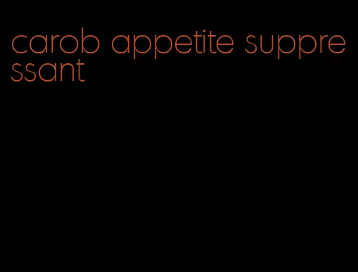 carob appetite suppressant