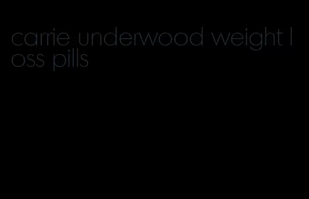 carrie underwood weight loss pills