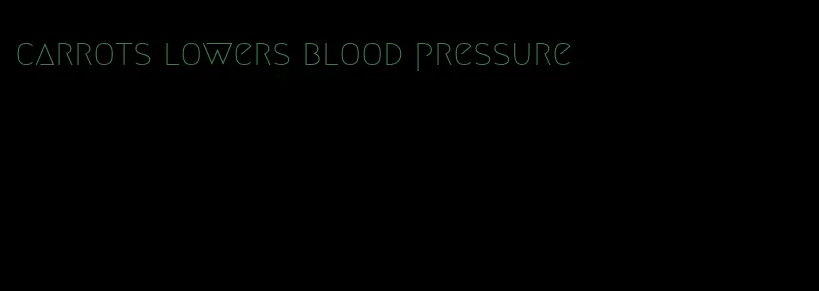 carrots lowers blood pressure