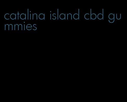 catalina island cbd gummies