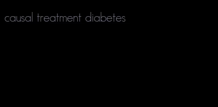 causal treatment diabetes