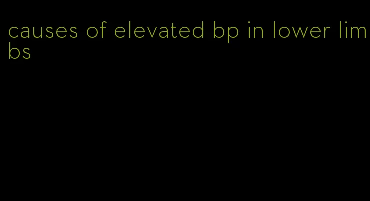 causes of elevated bp in lower limbs