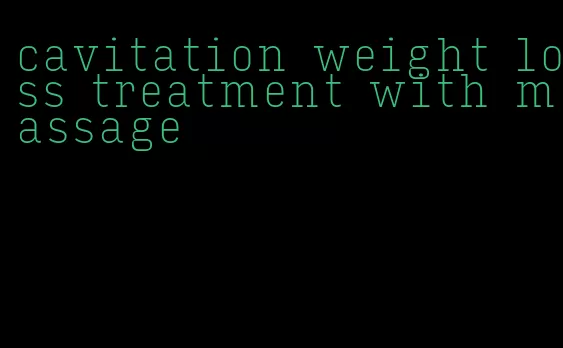 cavitation weight loss treatment with massage