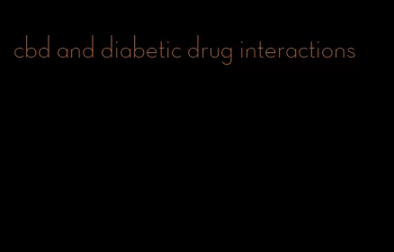 cbd and diabetic drug interactions