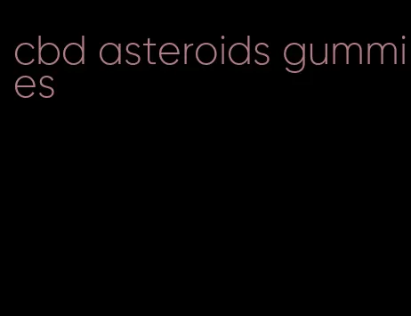 cbd asteroids gummies