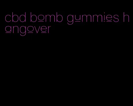 cbd bomb gummies hangover