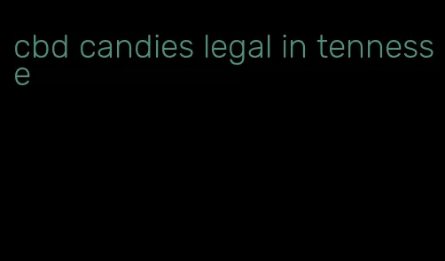 cbd candies legal in tennesse