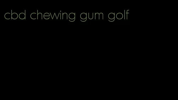 cbd chewing gum golf