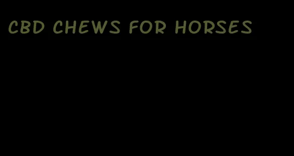 cbd chews for horses