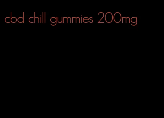 cbd chill gummies 200mg