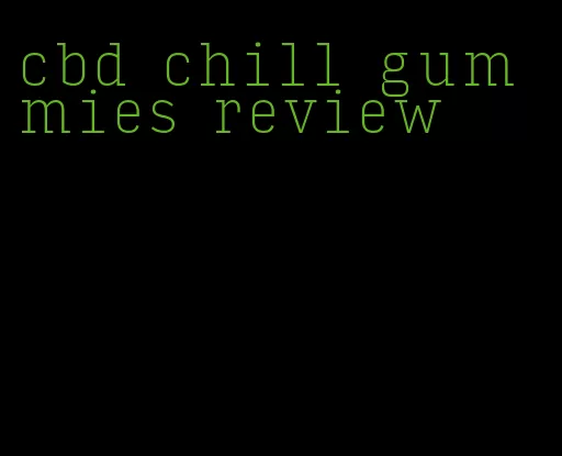 cbd chill gummies review