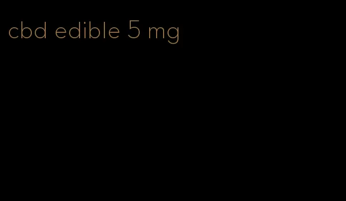 cbd edible 5 mg