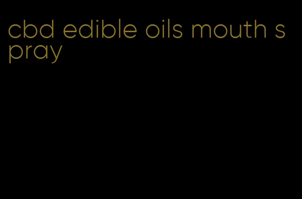 cbd edible oils mouth spray