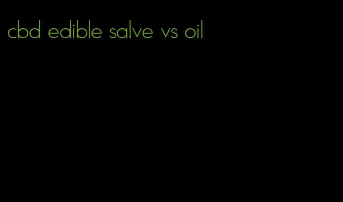 cbd edible salve vs oil