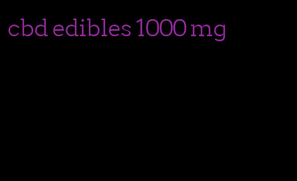 cbd edibles 1000 mg