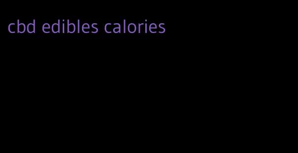 cbd edibles calories