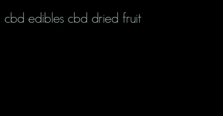 cbd edibles cbd dried fruit