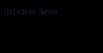 cbd edibles denver