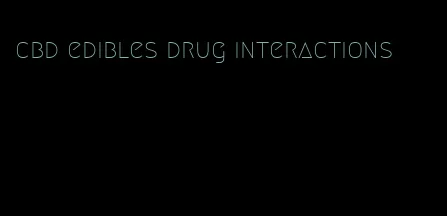 cbd edibles drug interactions