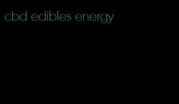 cbd edibles energy