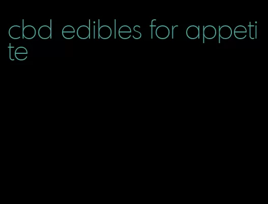 cbd edibles for appetite