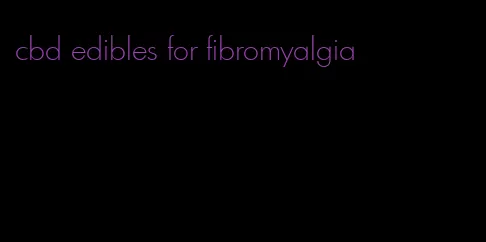 cbd edibles for fibromyalgia