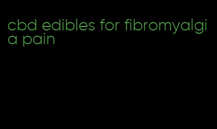 cbd edibles for fibromyalgia pain