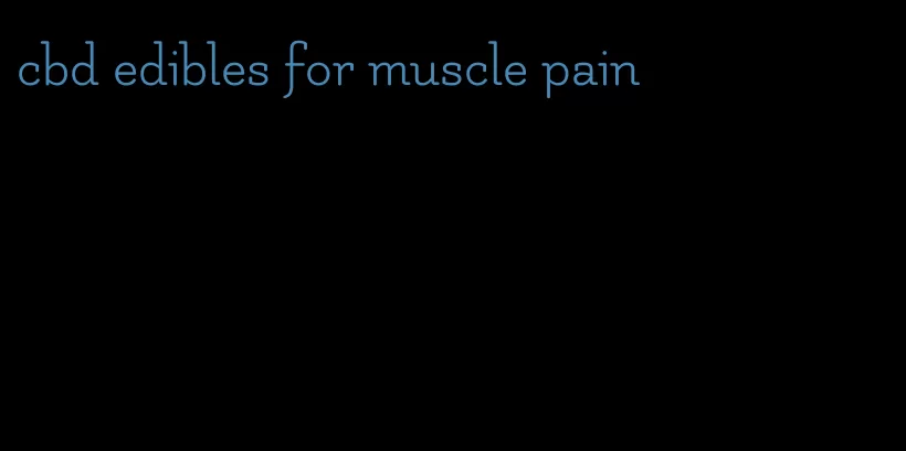 cbd edibles for muscle pain