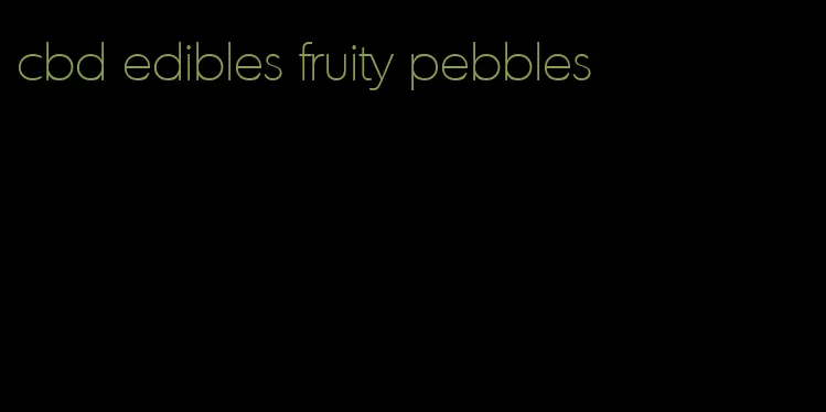 cbd edibles fruity pebbles