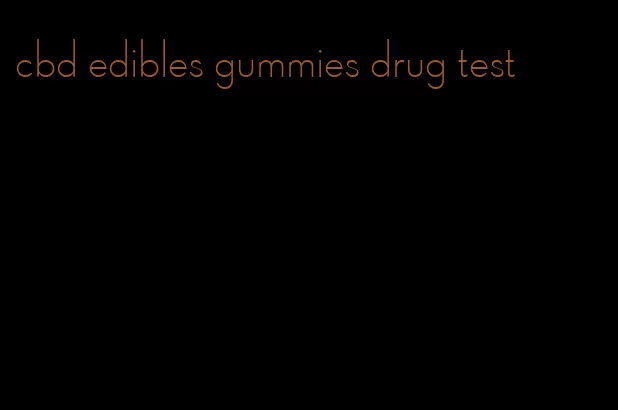 cbd edibles gummies drug test