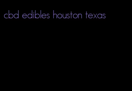 cbd edibles houston texas