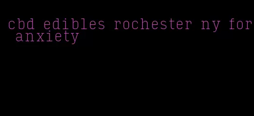 cbd edibles rochester ny for anxiety