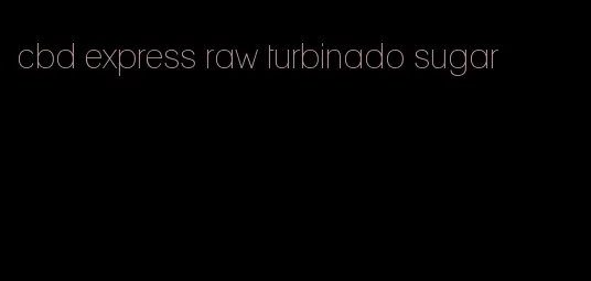 cbd express raw turbinado sugar