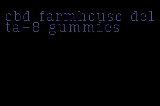 cbd farmhouse delta-8 gummies