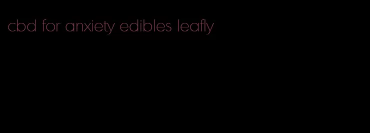 cbd for anxiety edibles leafly