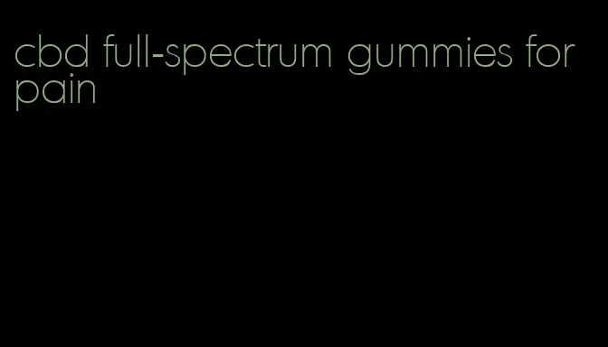 cbd full-spectrum gummies for pain