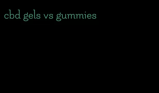 cbd gels vs gummies