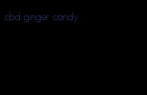 cbd ginger candy