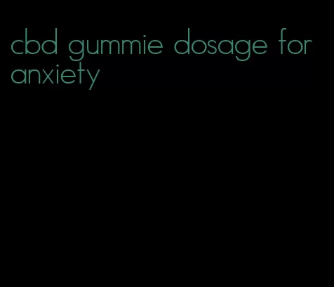 cbd gummie dosage for anxiety