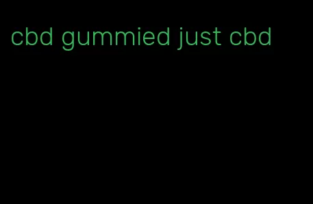 cbd gummied just cbd