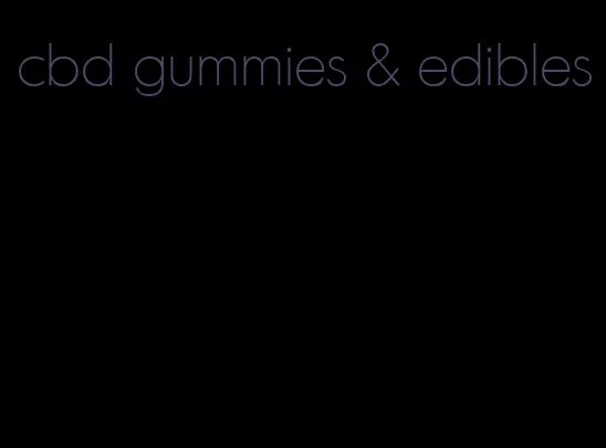 cbd gummies & edibles