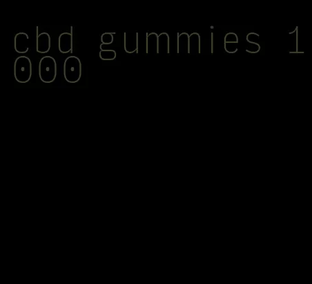 cbd gummies 1000